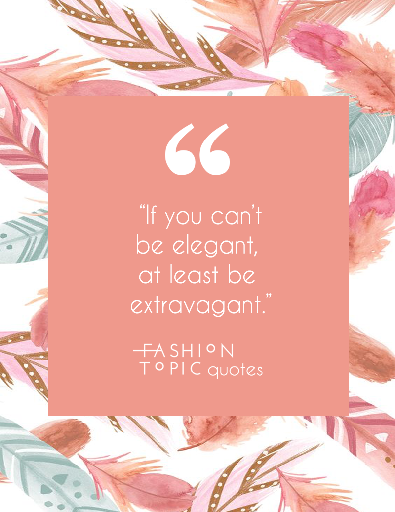 Be extravagant
