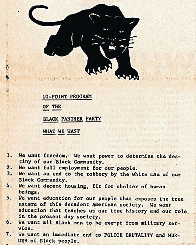 + Ten Points of The Black Panther Party
. . .
this is a reminder and affirmation that the work, the fight, the movement against racial injustice and violence toward the Black community has been here for many years, it has and will continue through ot