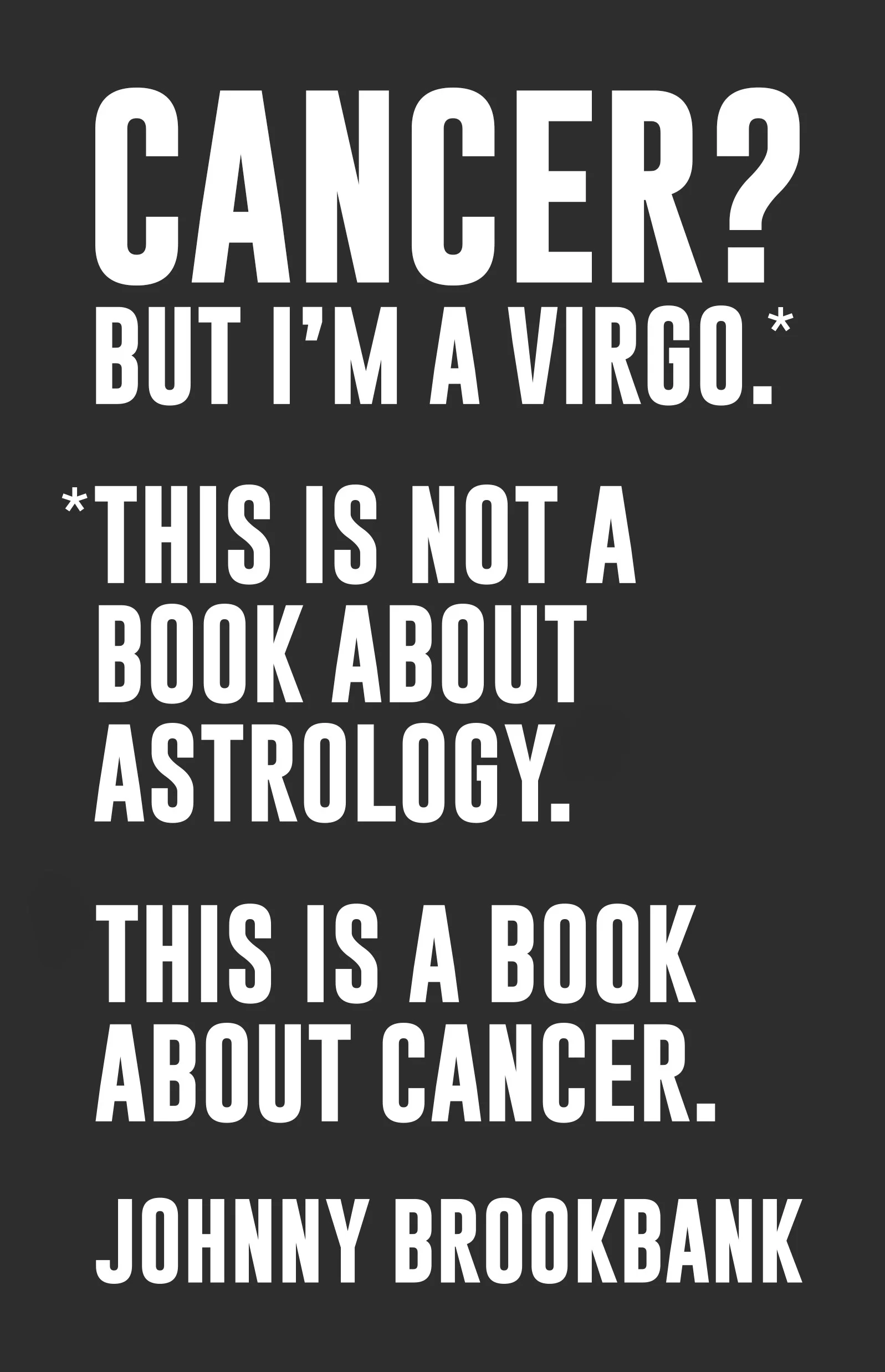 Cancer? But I'm a Virgo by Johnny Brookbank