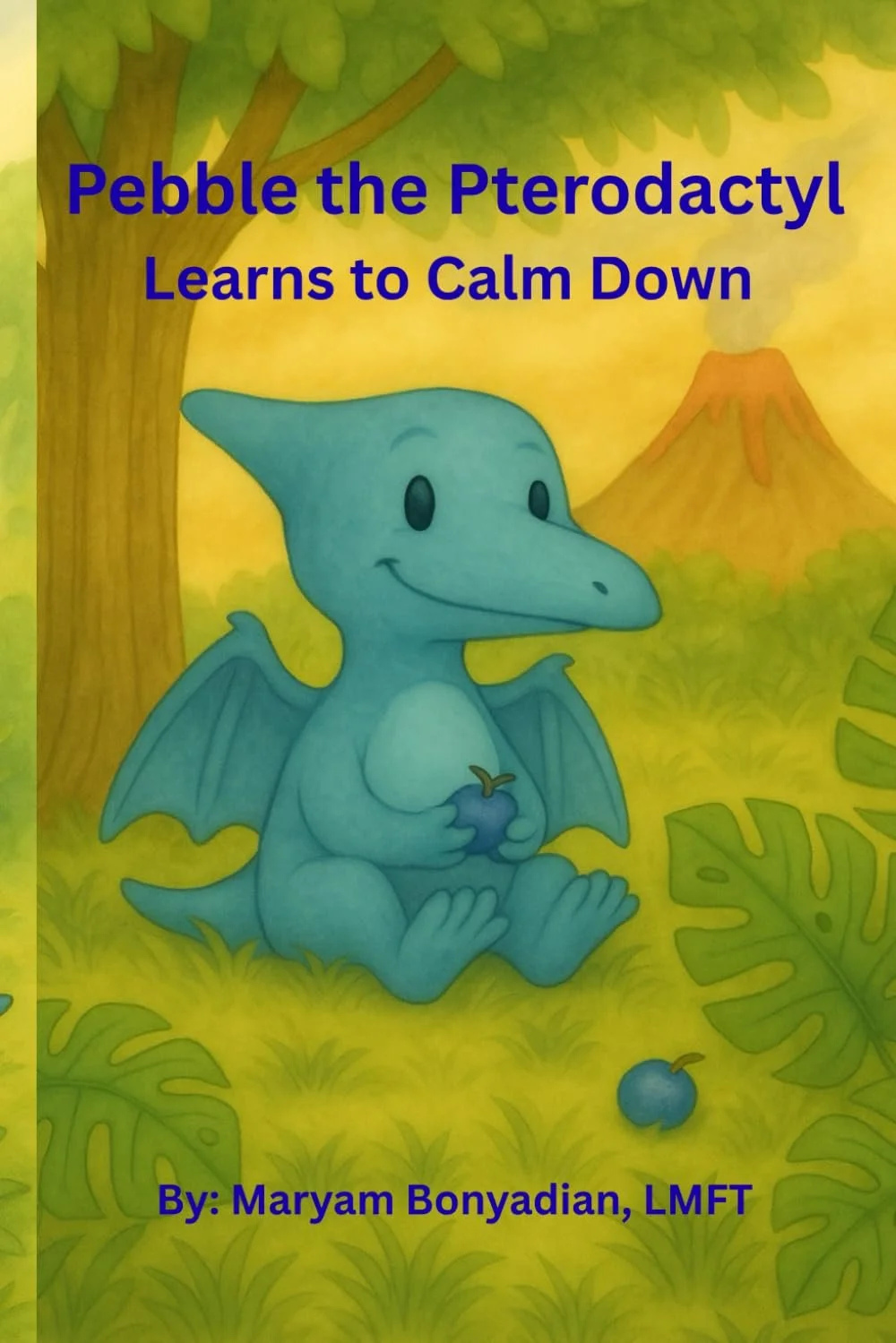 Pebble the Pterodactyl Learns to Calm Down by Maryam Bonyadian, LMFT