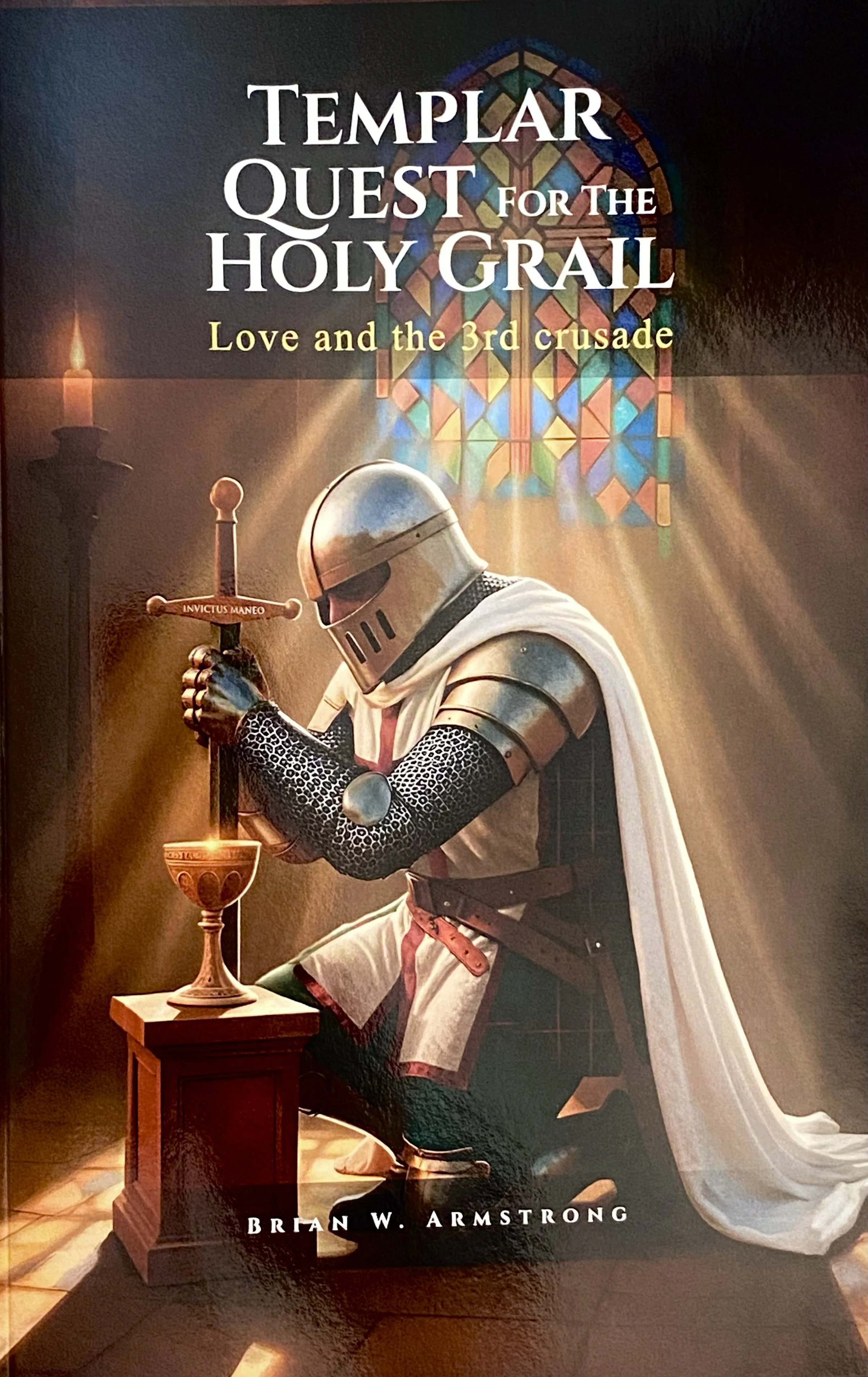 Templar Quest for the Holy Grail: Love in the 3rd Crusade by Brian Armstrong