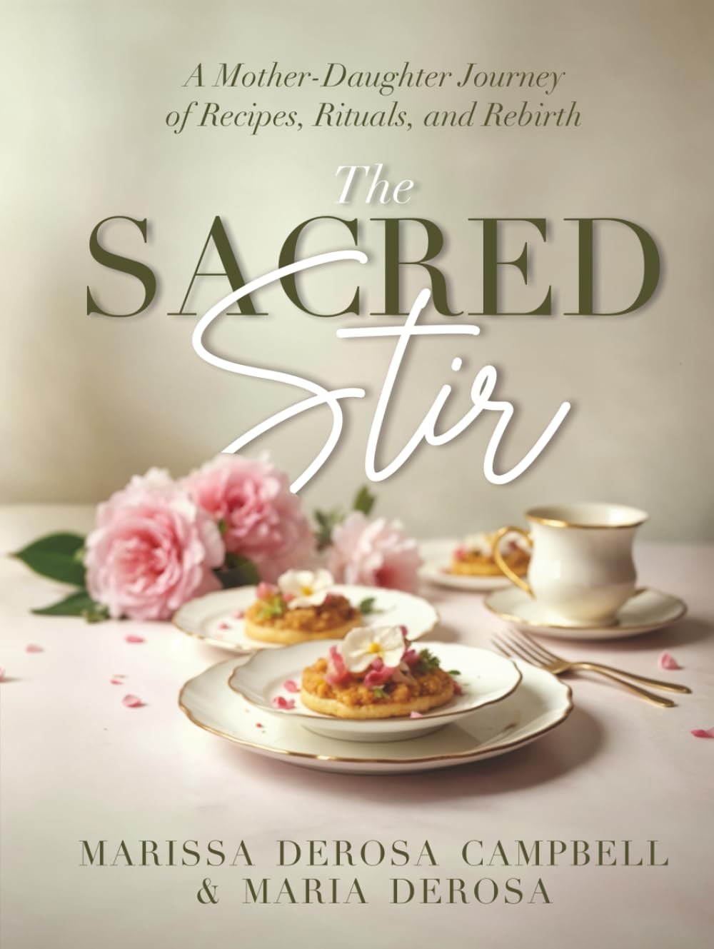 The Sacred Stir: A Mother-Daughter Journey of Recipes, Rituals, and Rebirth by Marissa DeRosa Campbell & Maria DeRosa