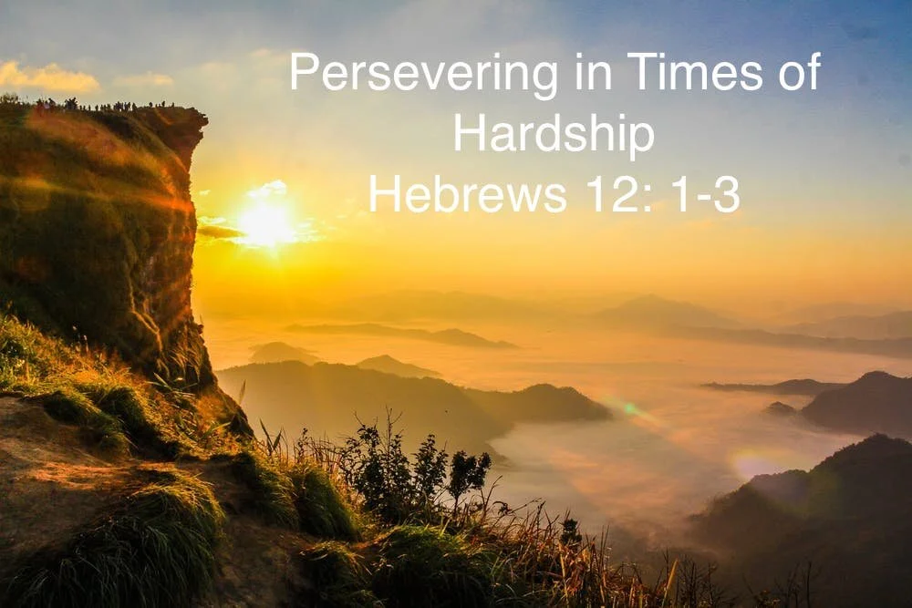 Persevering in Times of Hardship Hebrews 12: 1-3