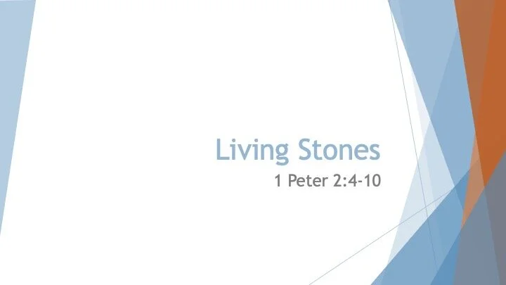 Living Stones 1 Peter 2: 4-10