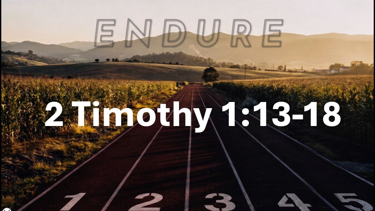 Endure: Guard the Good Deposit. 2 Timothy 1:13-18. May 10, 2026