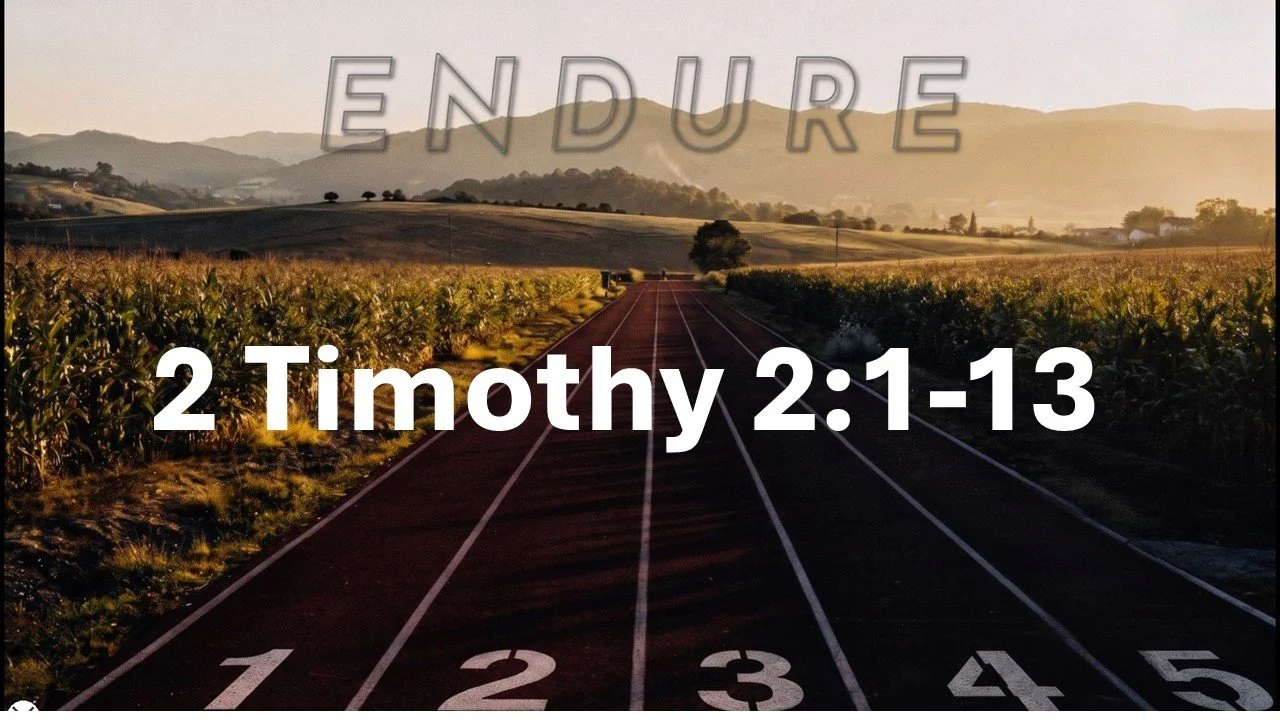 Endure: Strengthened - Steady - Faithful. 2 Timothy 2:1-13. May 17, 2026