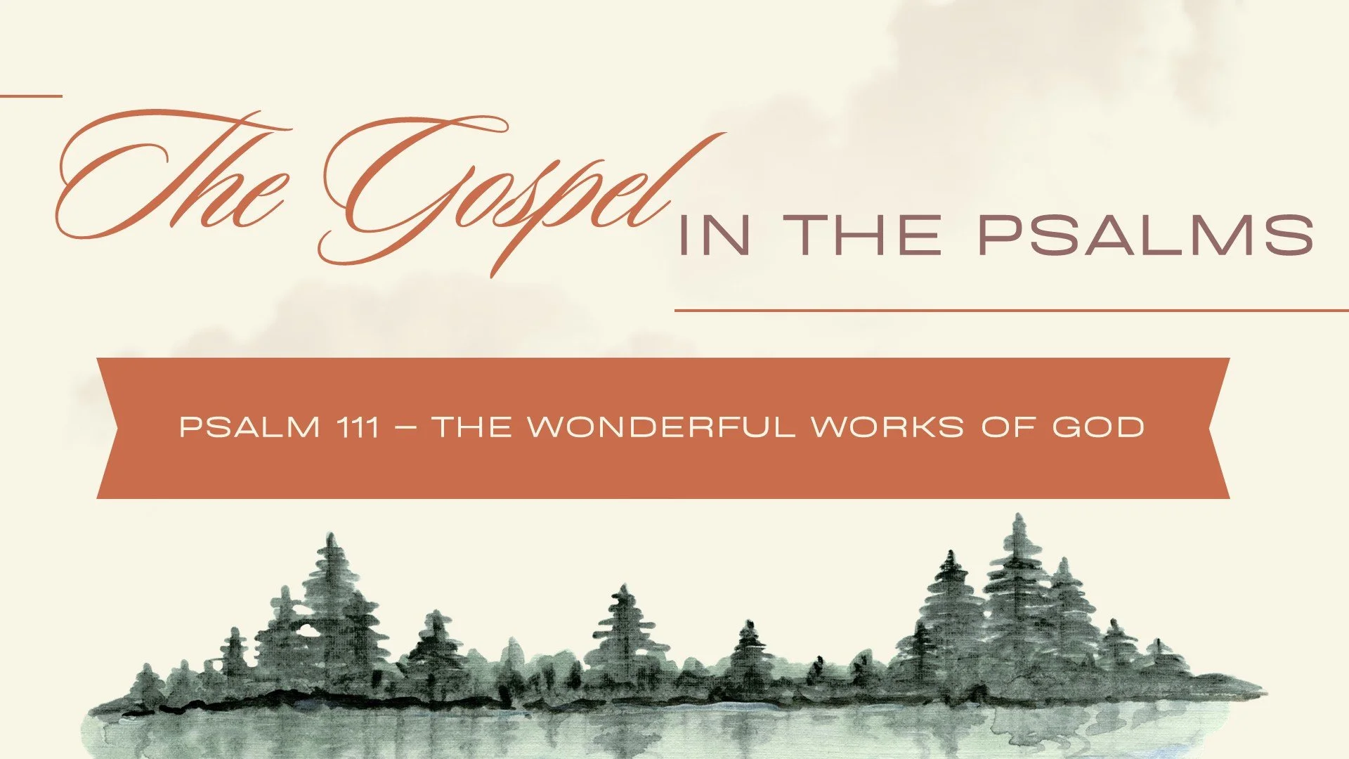 The Gospel in the Psalms: Psalm 111 - The Wonderful Works of God. August 30, 2026.