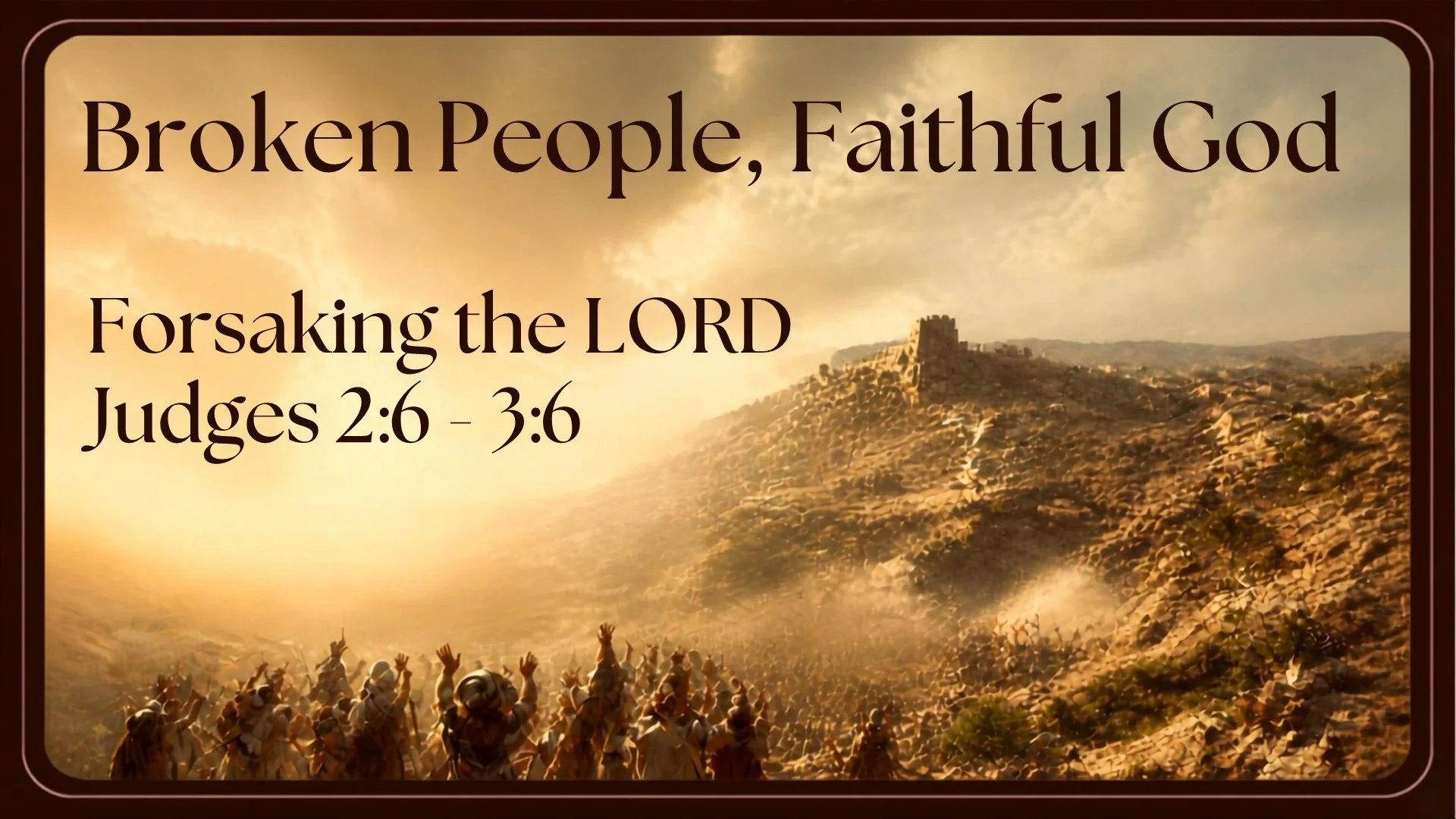 Broken People, Faithful God: Forsaking God - Judges 2:6 - 3:6