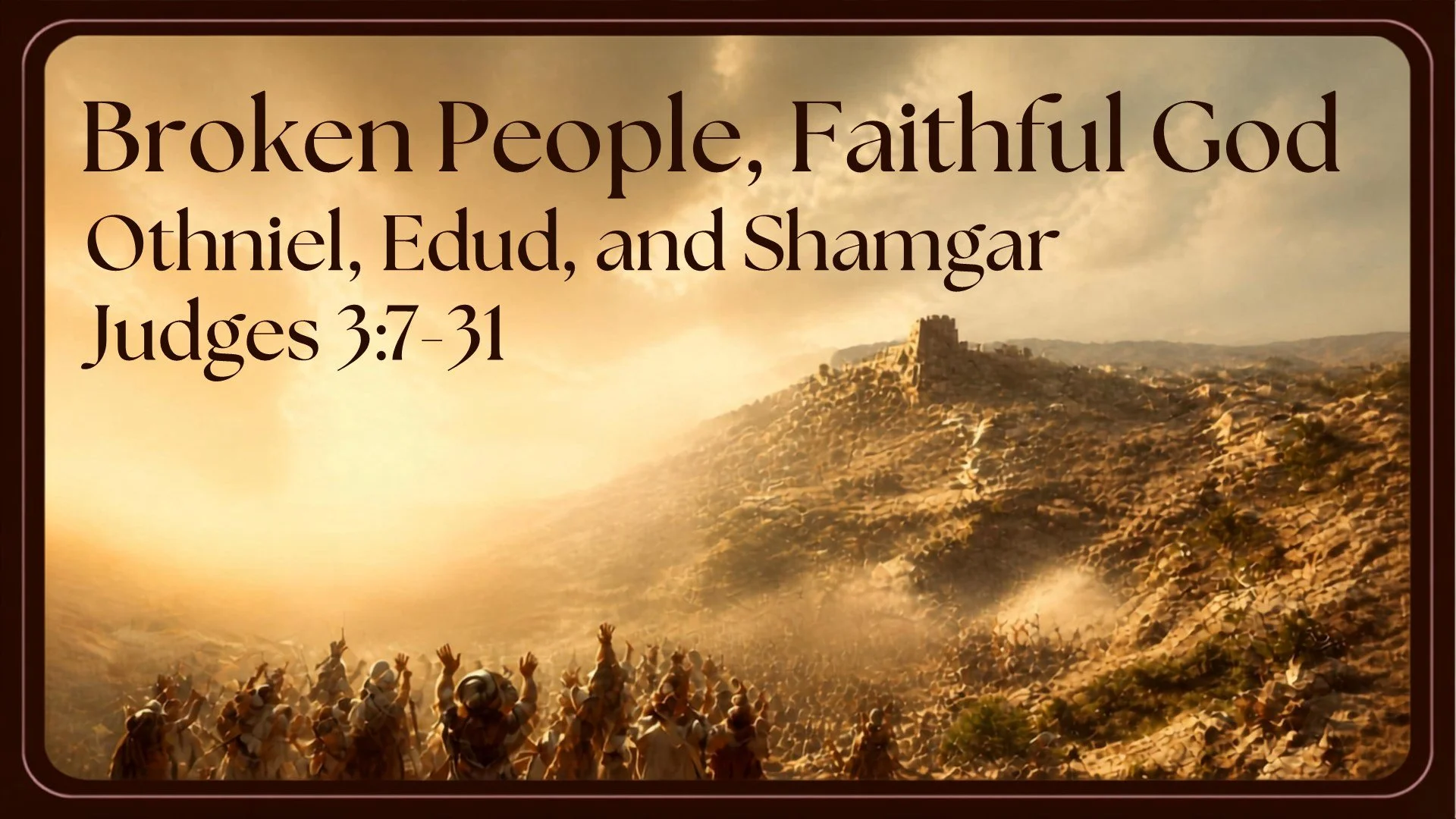 Broken People, Faithful God: Othniel, Ehud, and Shamgar - Judges 3:7-31