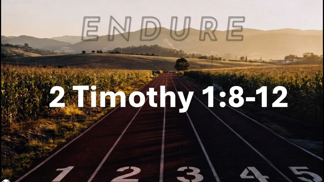Endure: Unashamed. 2 Timothy 1:8-12. May 3, 2026