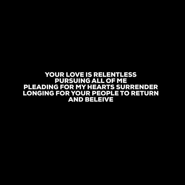 Lord thank you for your relentless love. Thank you for pursue it me! Though I was dead because of my sin, you came after me, pursuing all of me. Picked me up! Rescued my soul! You laid down your life and died a death that was meant for me. And offere