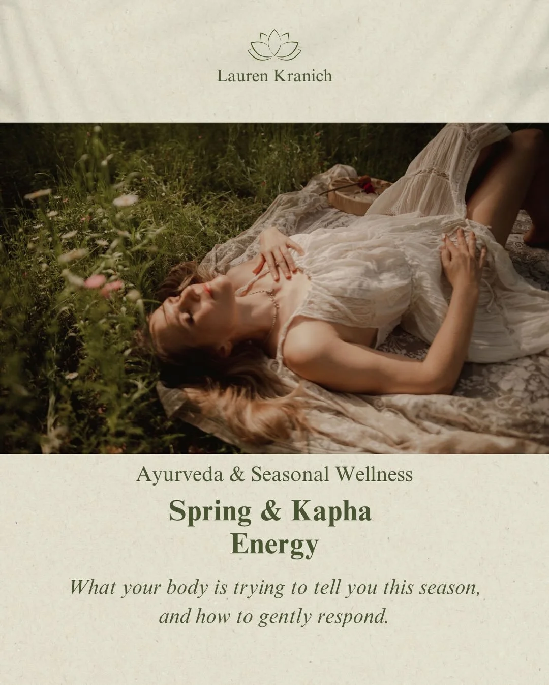Spring &amp; Kapha Energy 

As we move into spring, the body naturally begins to release the heaviness of winter. When Kapha (water + earth) energy is elevated, you may notice:

&bull; Fatigue or low motivation
&bull; Brain fog
&bull; Heaviness in th