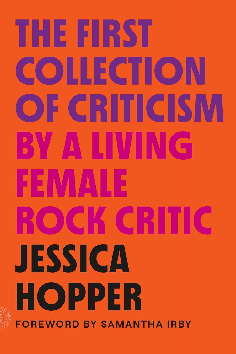 The First Collection of Criticism by a Living Female Rock Critic by Jessica Hopper