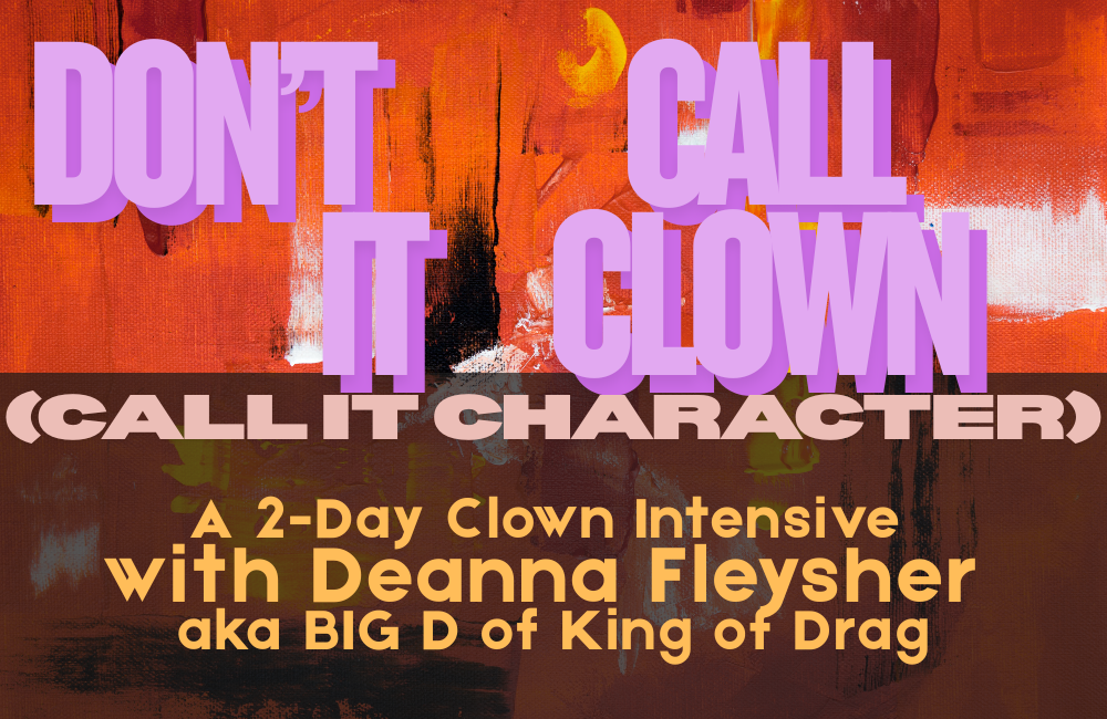Don't Call it Clown (Call it Character) 2-Day Clown + Character Intensive