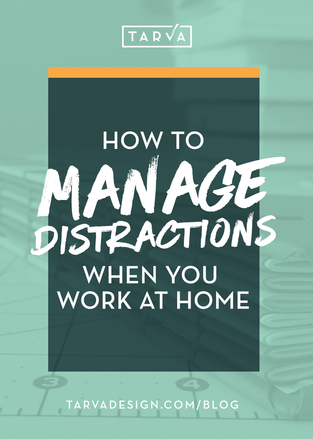 Tarva+Design+Studio_How+to+Manage+Distractions when+you+work+at+home.jpg