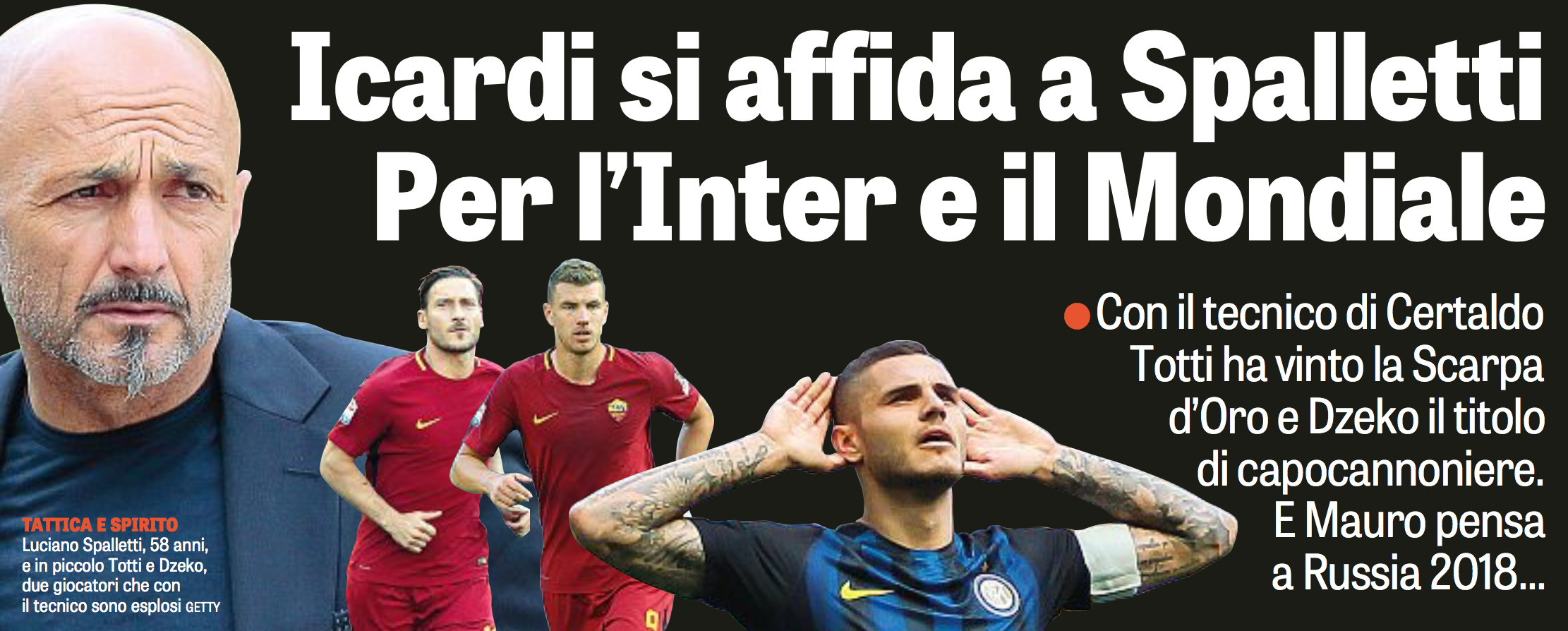  ICARDI TO RELY ON SPALLETTI FOR INTER AND THE WORLD CUP With the coach from Certaldo, Totti won the Golden Boot and Dzeko as top goalscorer. And Mauro thinks ahead to Russia 2018...