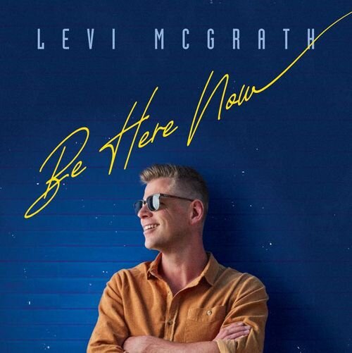 Levi McGrath - Be Here Now