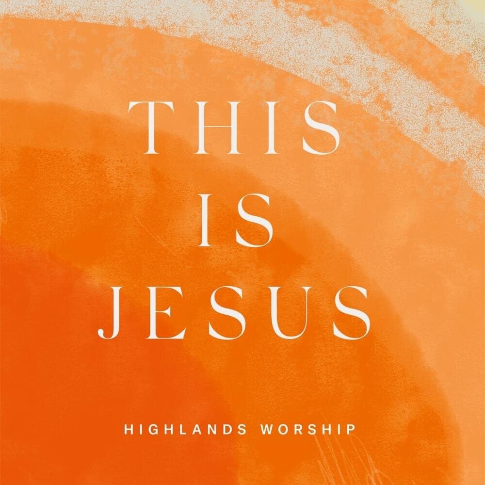 This Is Jesus - Highlands Worship