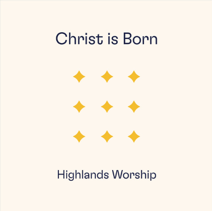 Highlands Worship - Christ Is Born