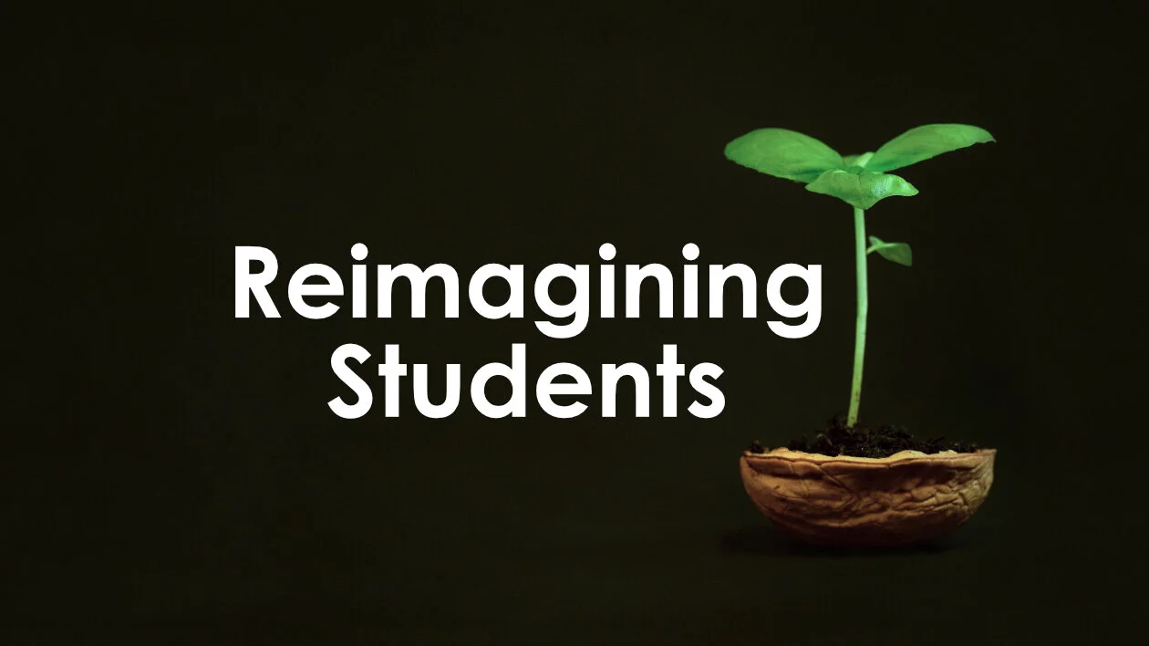 Reimagining Students