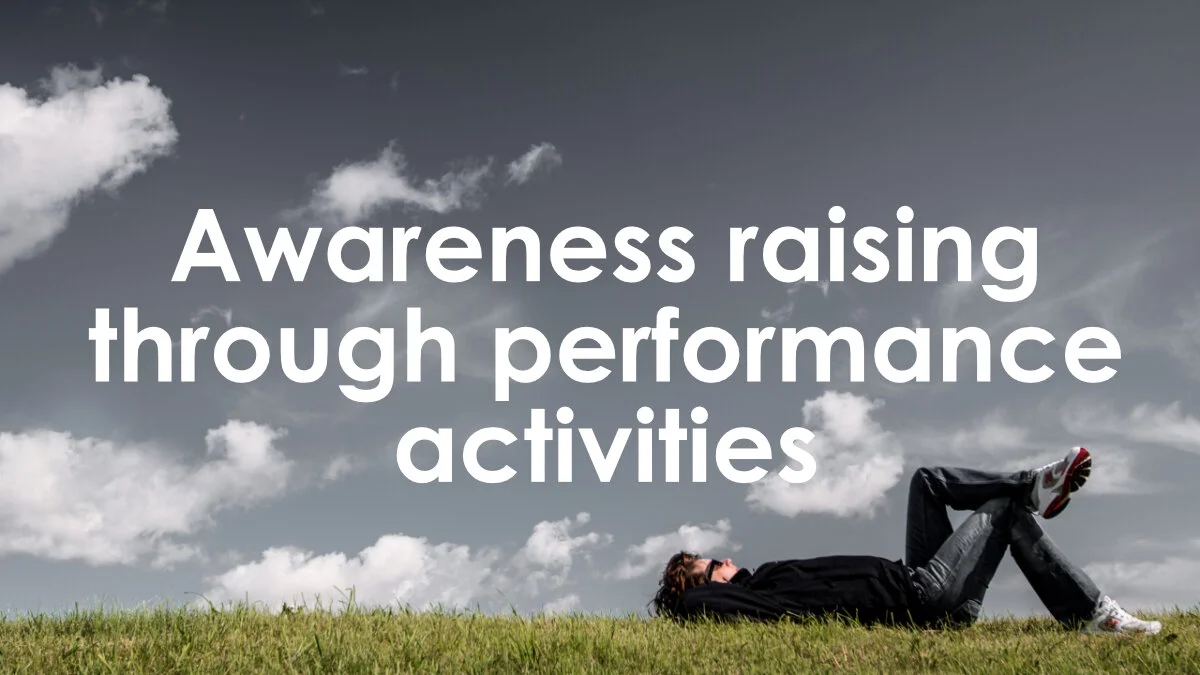Awareness raising through performance activities