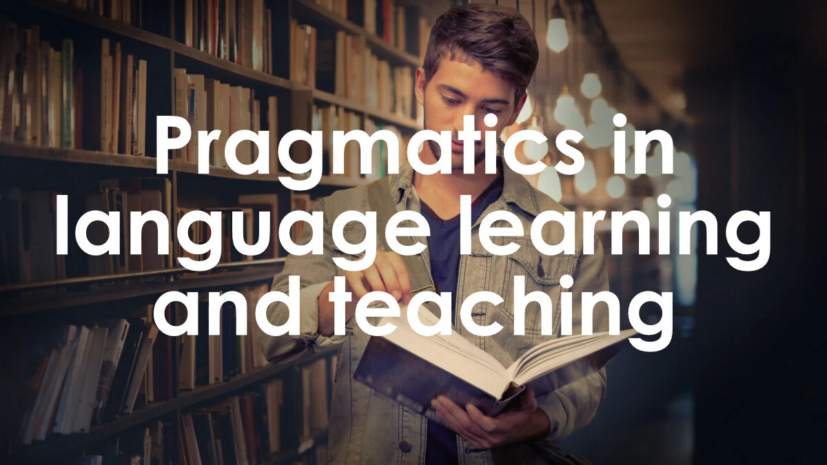 Pragmatics in language learning and teaching