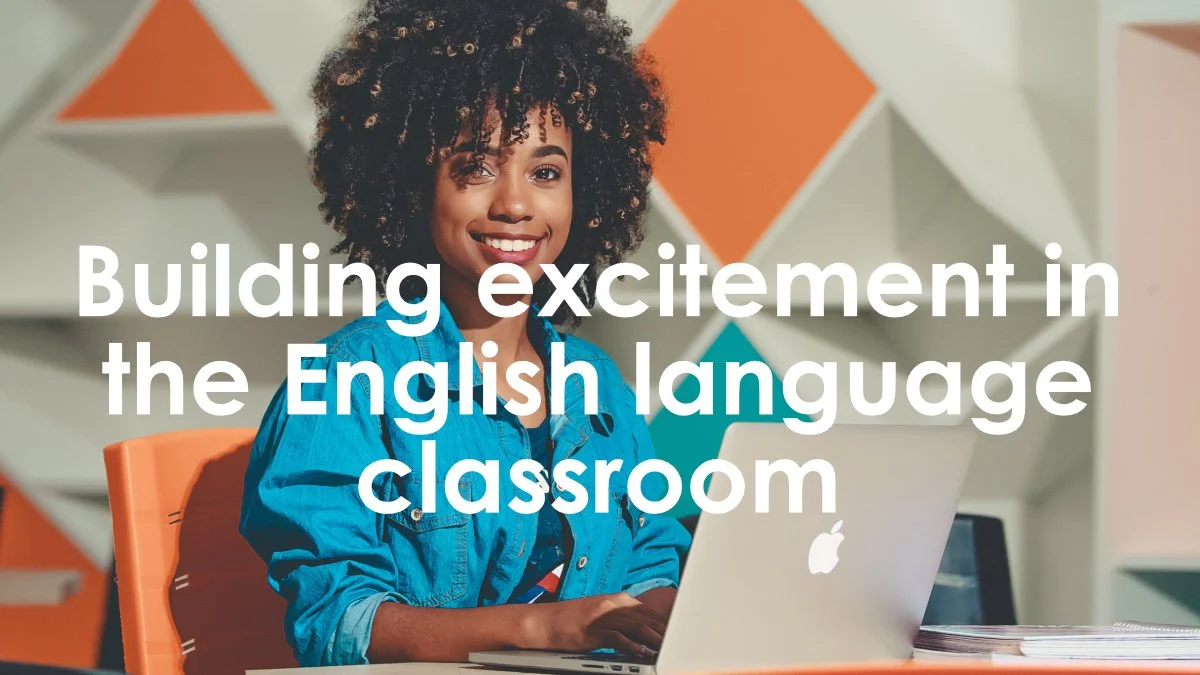 Building excitement in the English language classroom