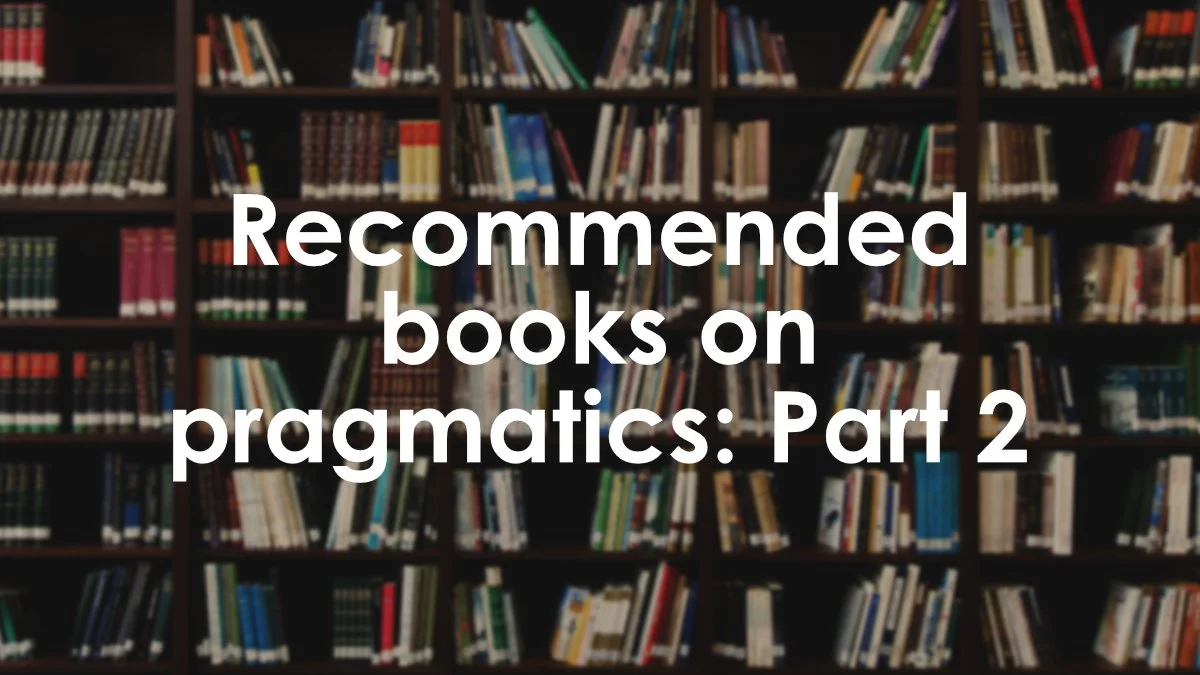 Recommended books on pragmatics: Part 2
