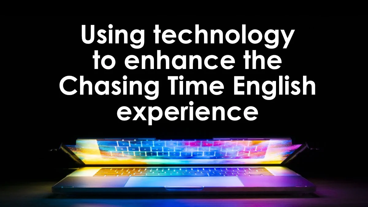 Using technology to enhance the Chasing Time English experience