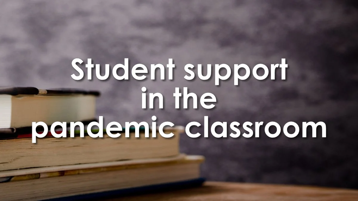 Supporting students in the pandemic classroom: Two practical tips