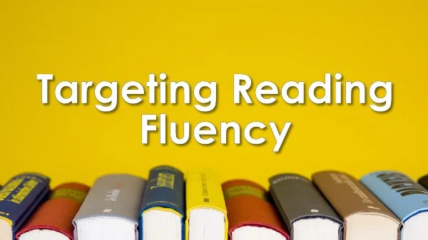 Targeting Reading Fluency