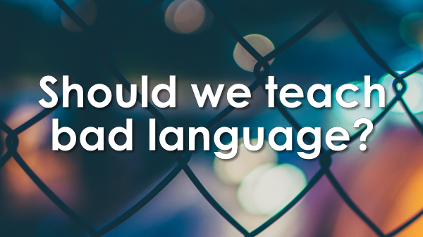 Should we teach bad language?