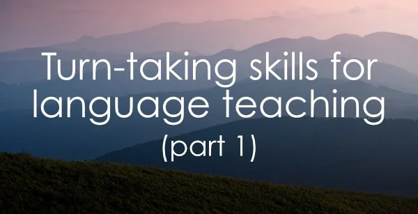 Turn-taking skills for language teaching: Part 1