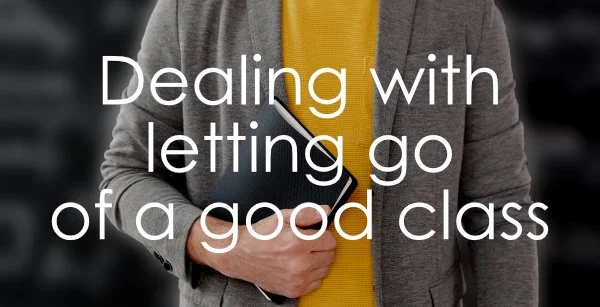 Dealing with letting go of a good class