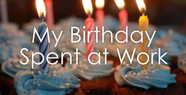 Teacher Diaries, Entry 3:  Ten Hours of My Birthday Spent at Work 