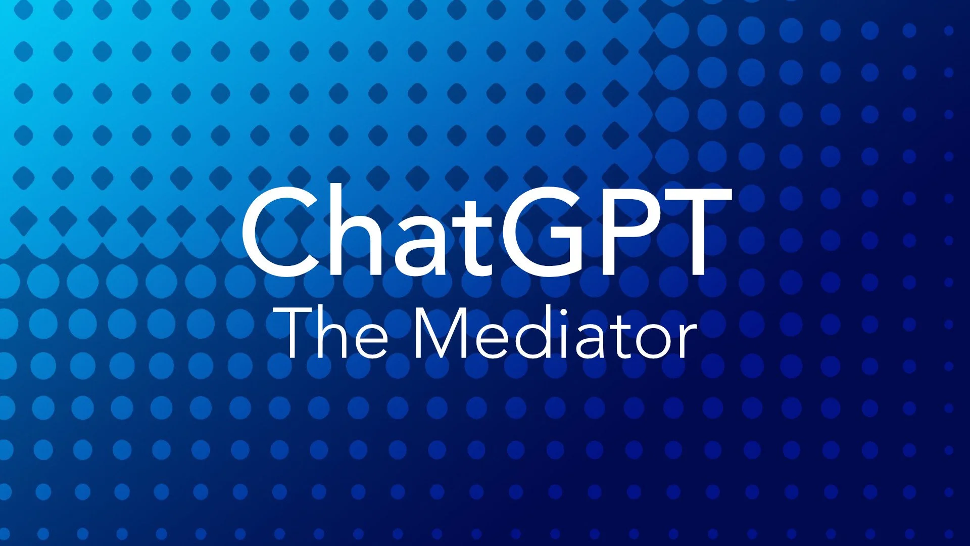 ChatGPT: The Mediator