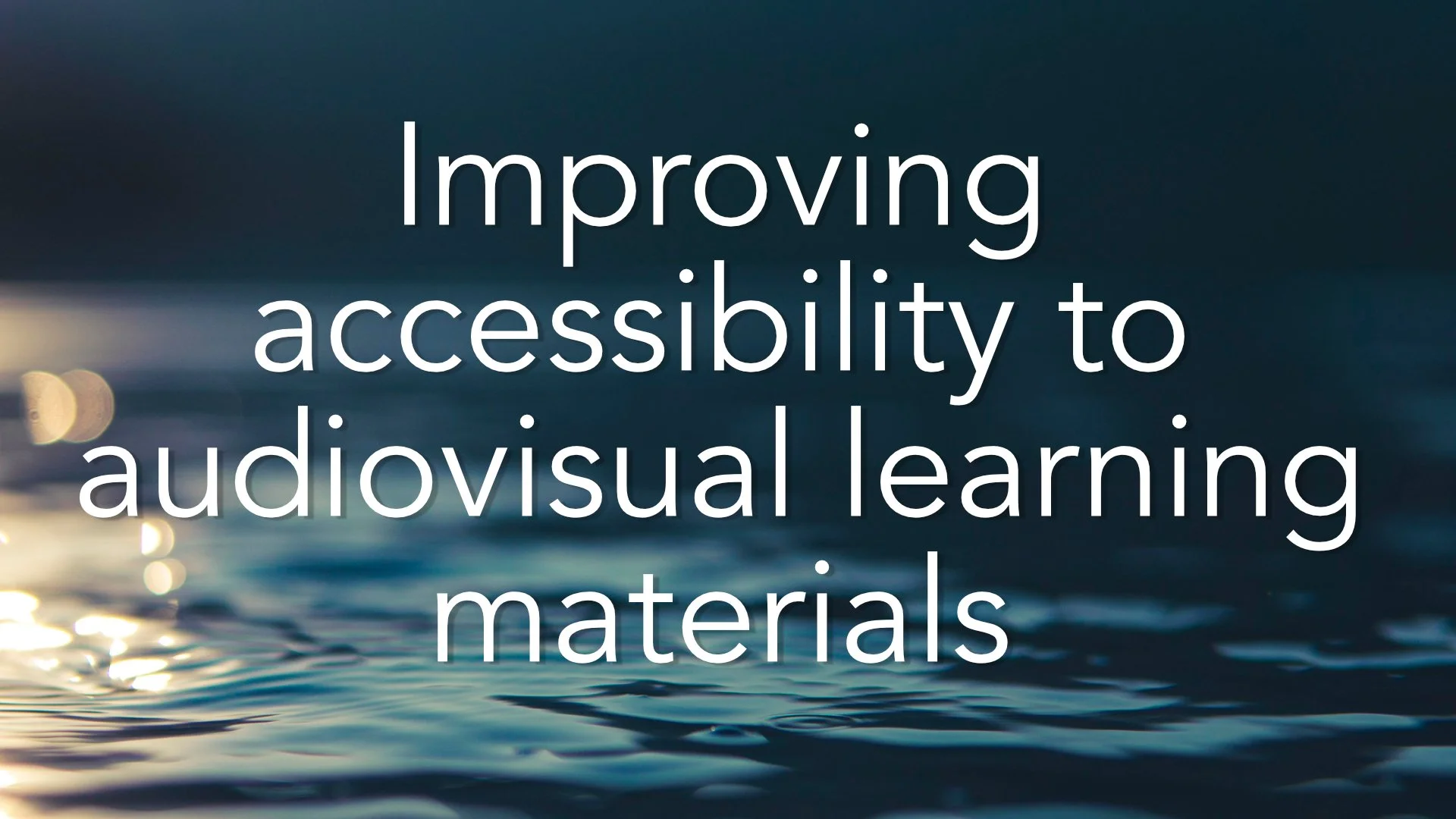 Improving accessibility to audiovisual learning materials 