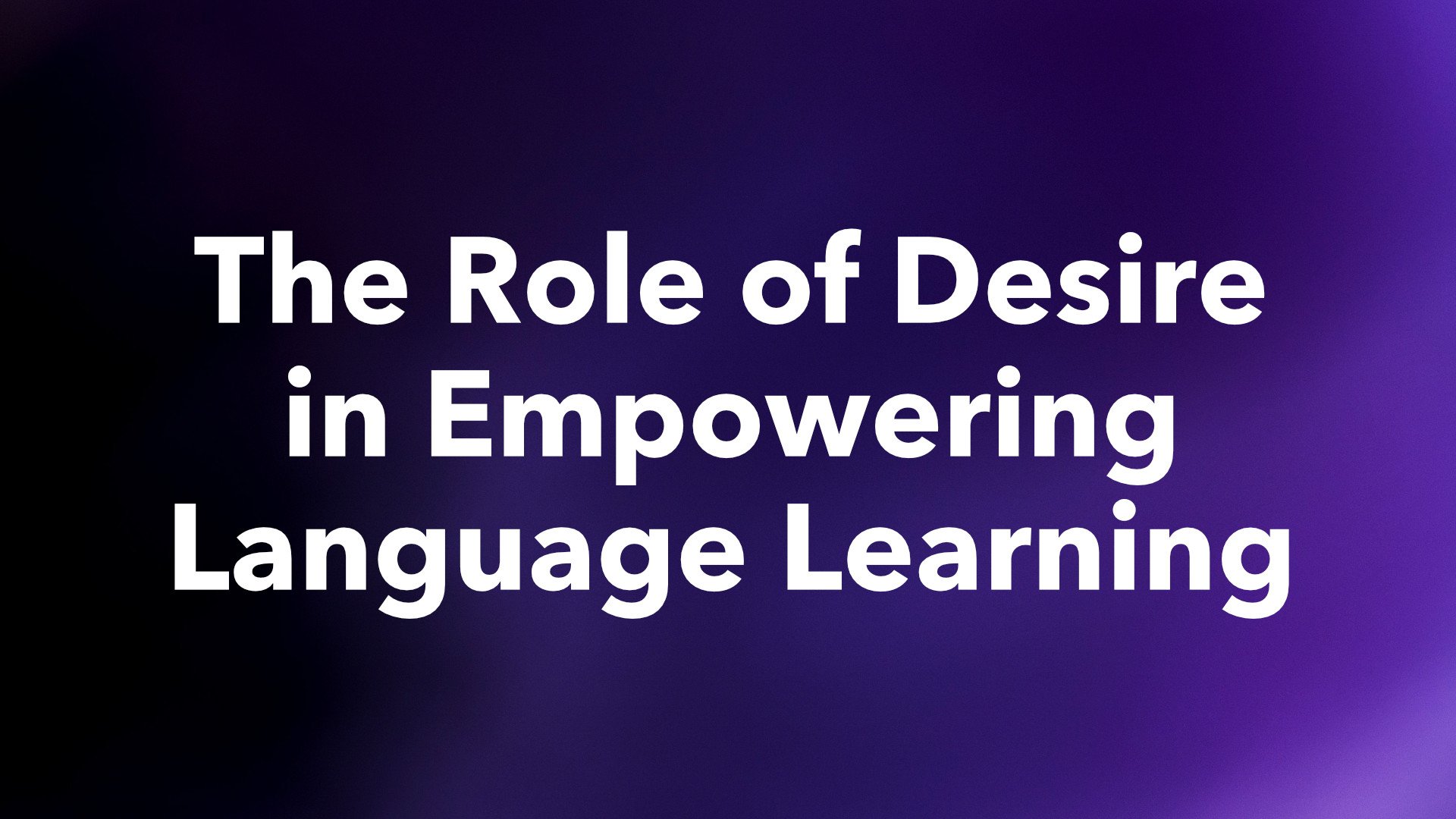 The Role of Desire in Empowering Language Learning 