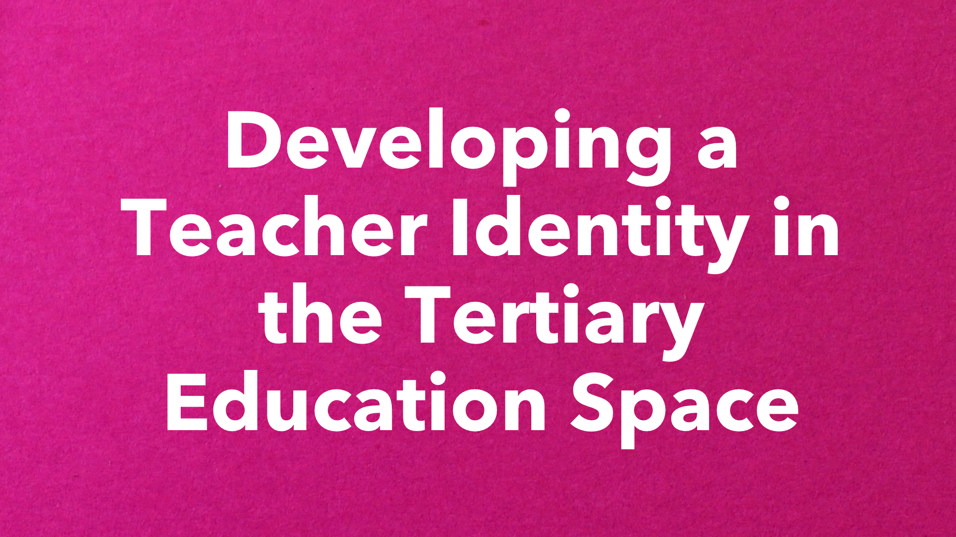 Developing a Teacher Identity in the Tertiary Education Space