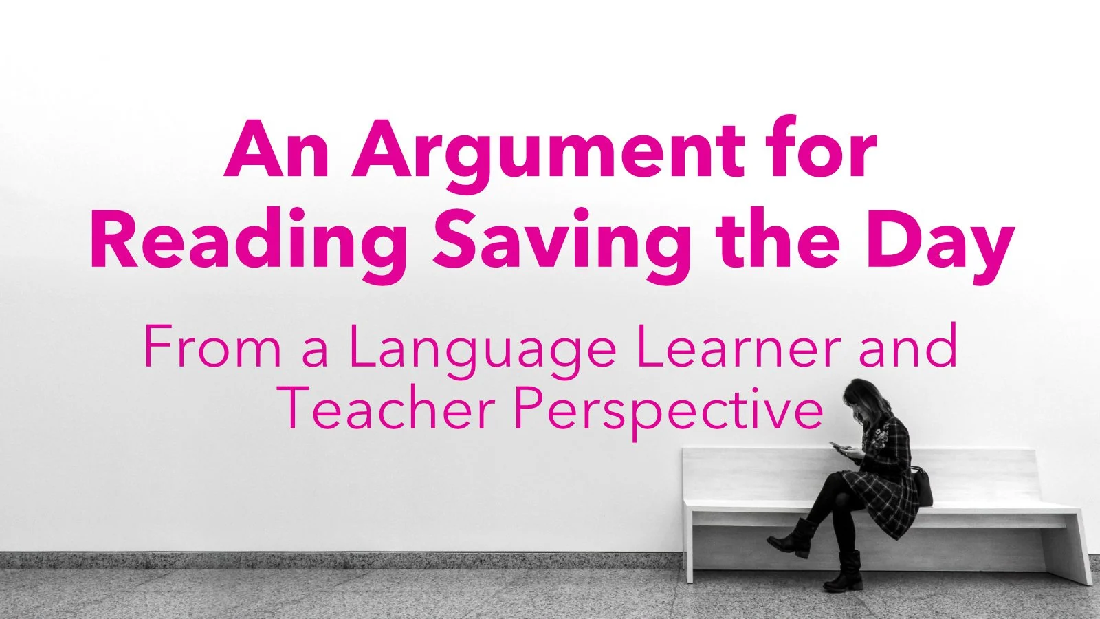 An Argument for Reading Saving the Day – From a Language Learner and Teacher Perspective
