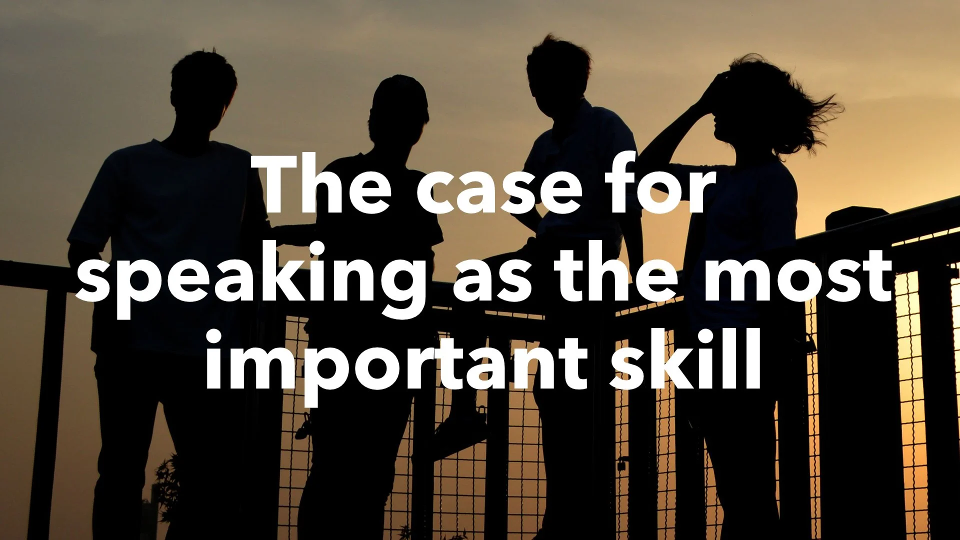 The case for speaking as the most important skill