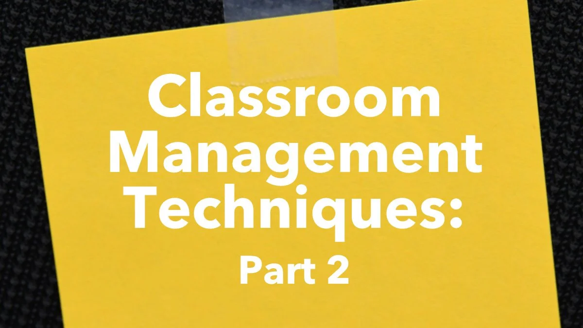 Classroom Management Techniques: Part 2