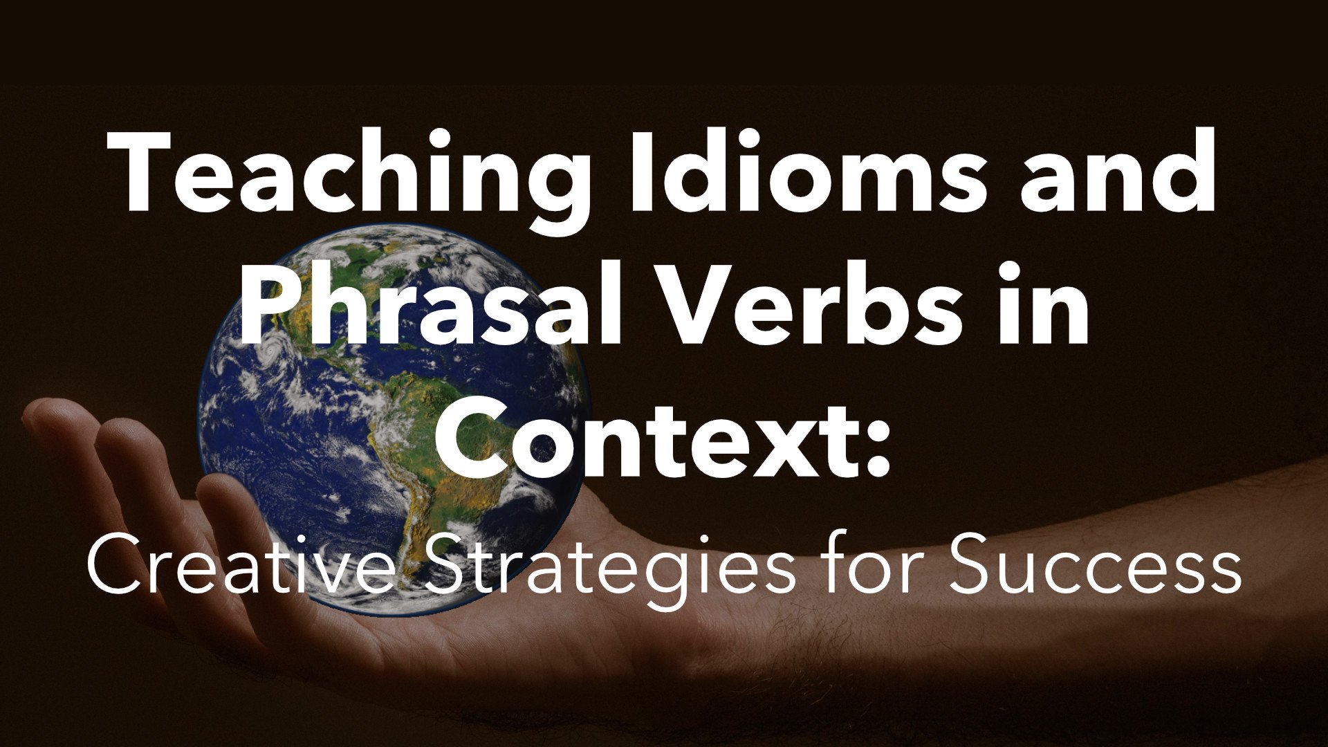 Teaching Idioms and Phrasal Verbs in Context: Creative Strategies for Success