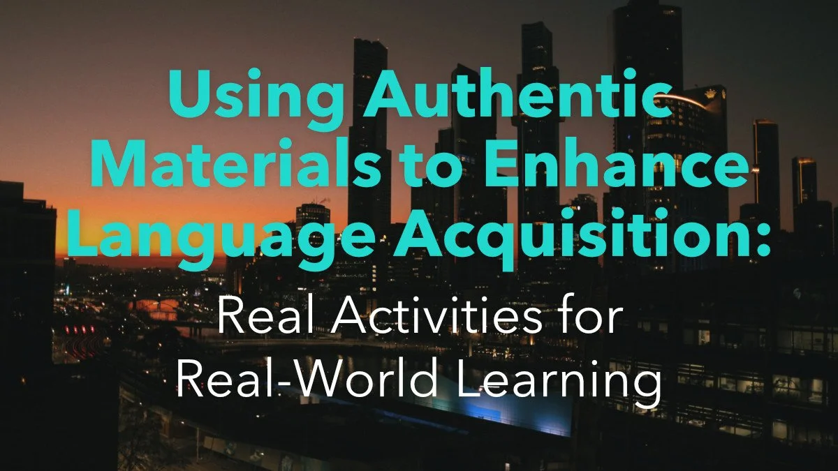 Using Authentic Materials to Enhance Language Acquisition: Real Activities for Real-World Learning