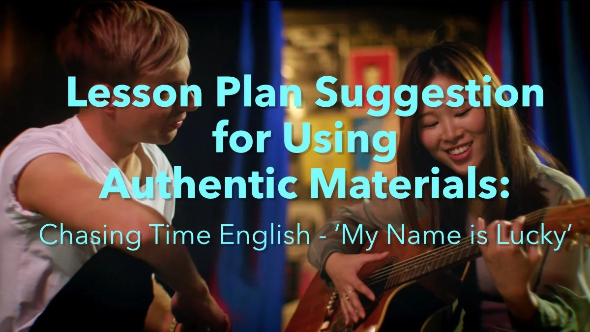 Lesson Plan Suggestion for Using Authentic Materials: Chasing Time English - ‘My Name is Lucky’