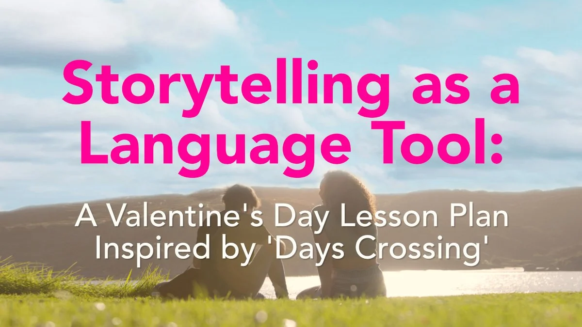 Storytelling as a Language Tool: A Valentine’s Day Lesson Plan Inspired by ‘Days Crossing’