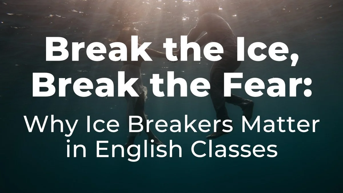 Break the Ice, Break the Fear: Why Ice Breakers Matter in English Classes