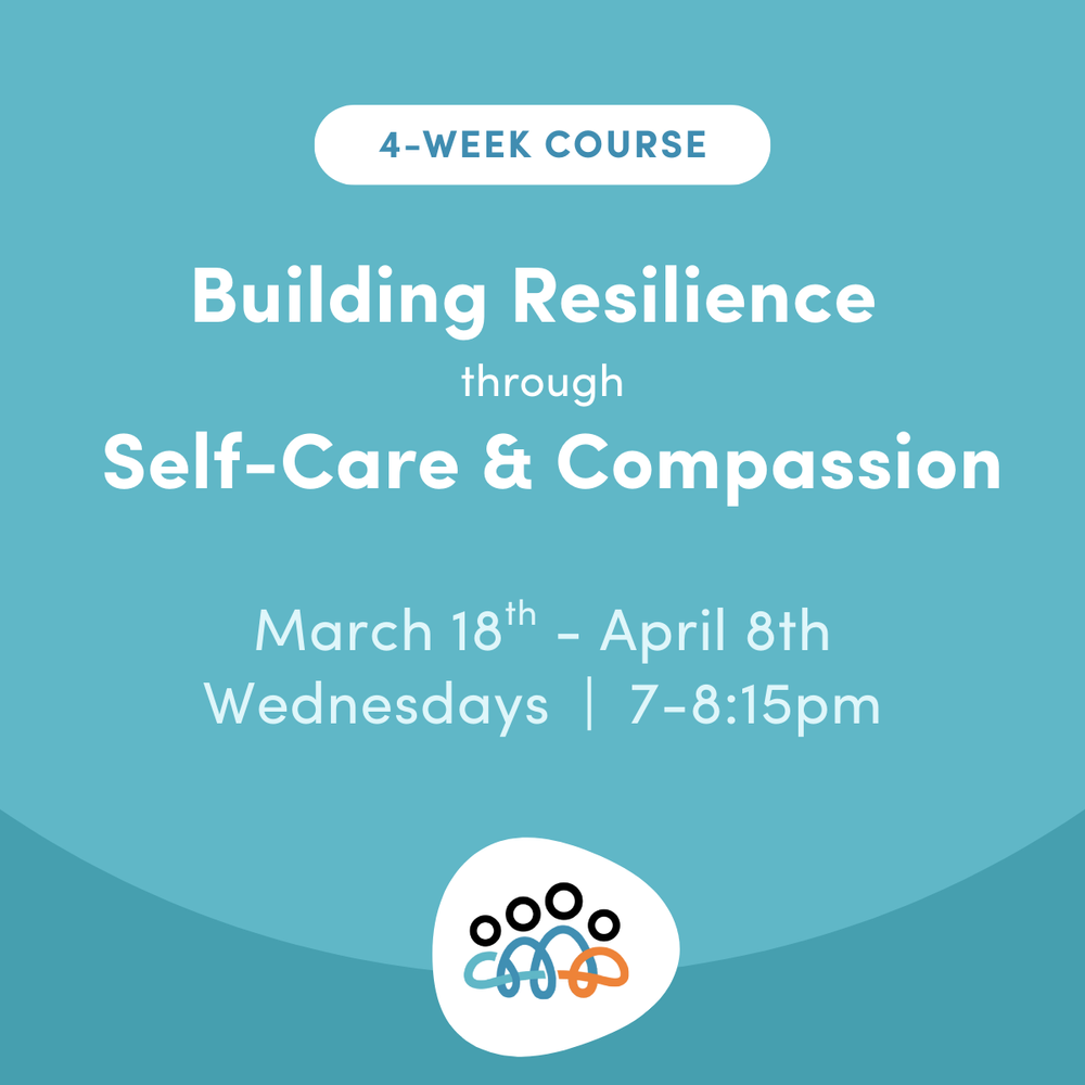 Building Resilience Through Self-Care & Compassion — Community ...