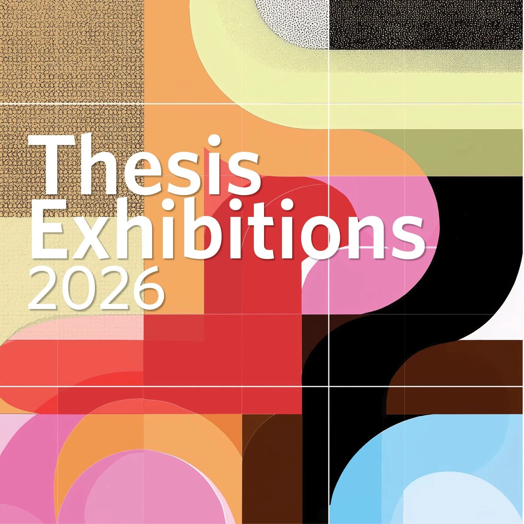 2026 Thesis Exhibitions: BFA/MFA Thesis Projects, MPS Studio Projects