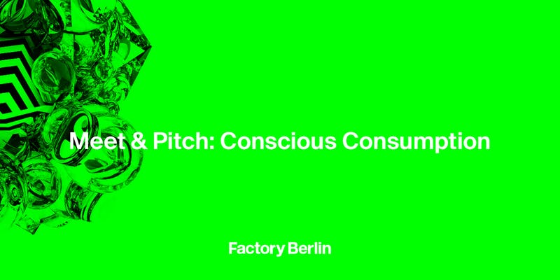Meet &amp; Pitch: Conscious Consumption